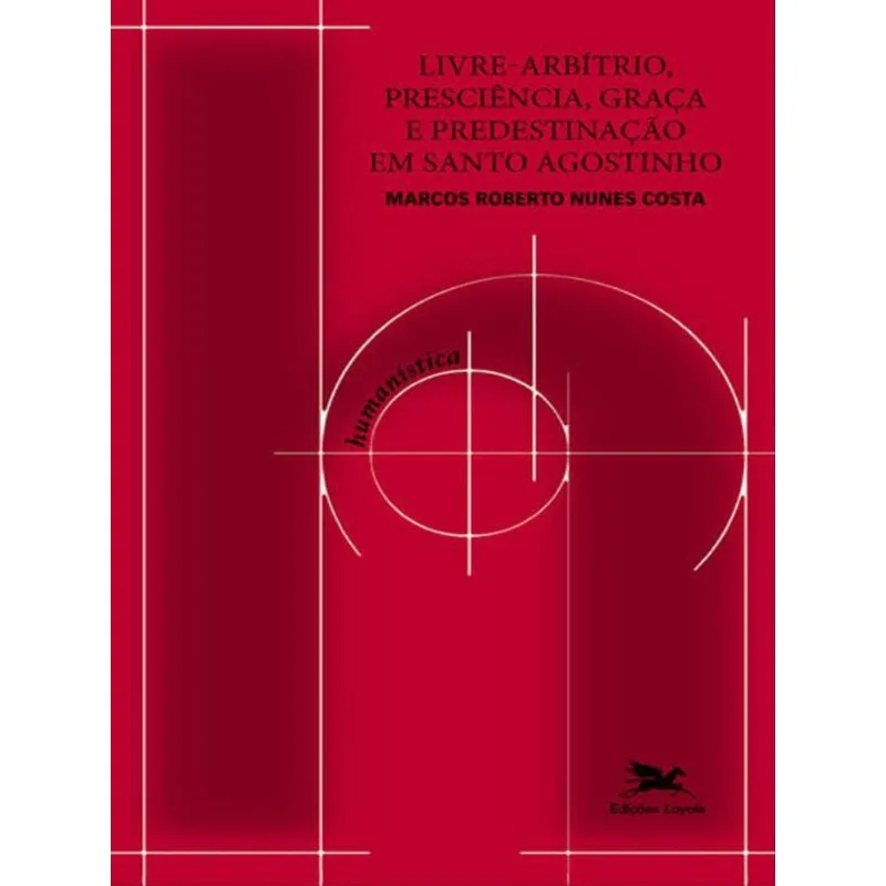 Livre-arbítrio, Presciência, Graça E Predestinação Em Santo Agostinho - Um Estudo Em Diálogo Com A M
