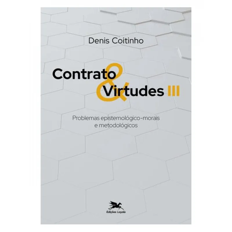 Contrato & virtudes iii - problemas epistemológico-morais E metodológicos