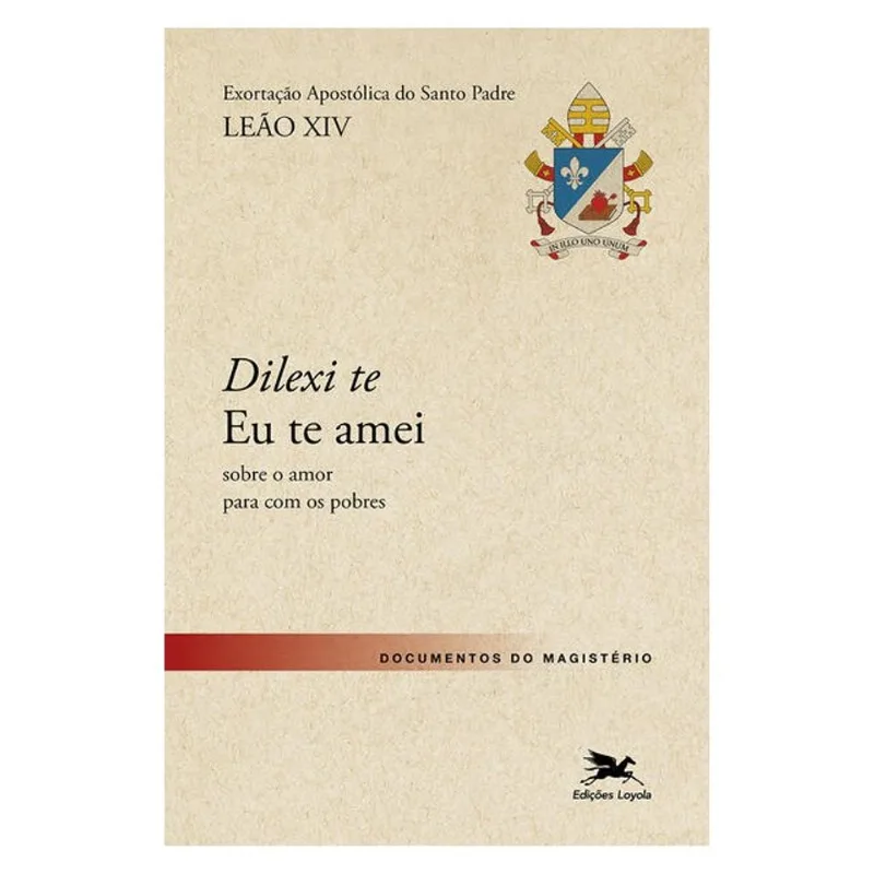DILEXI TE - EU TE AMEI - EXORTAÇÃO APOSTÓLICA SOBRE O AMOR PARA COM OS POBRES