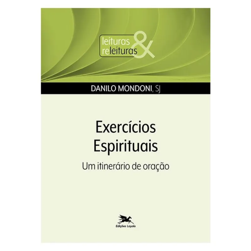 EXERCÍCIOS ESPIRITUAIS - UM ITINERÁRIO DE ORAÇÃO