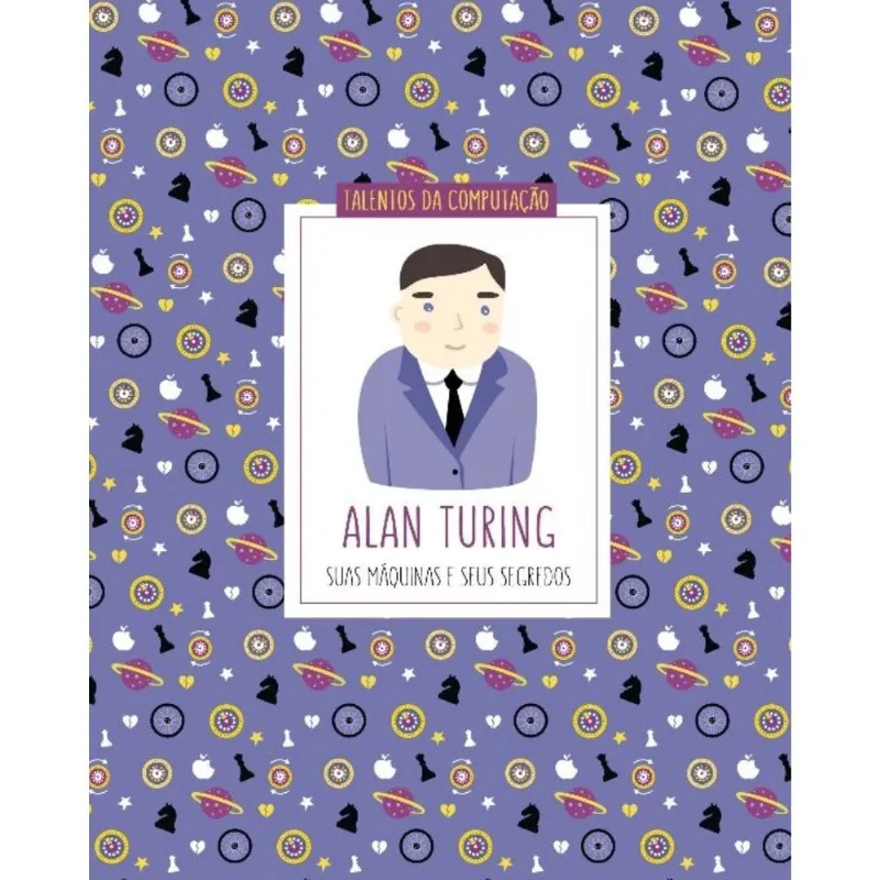 Alan Turing - Suas Máquinas E Seus Segredos