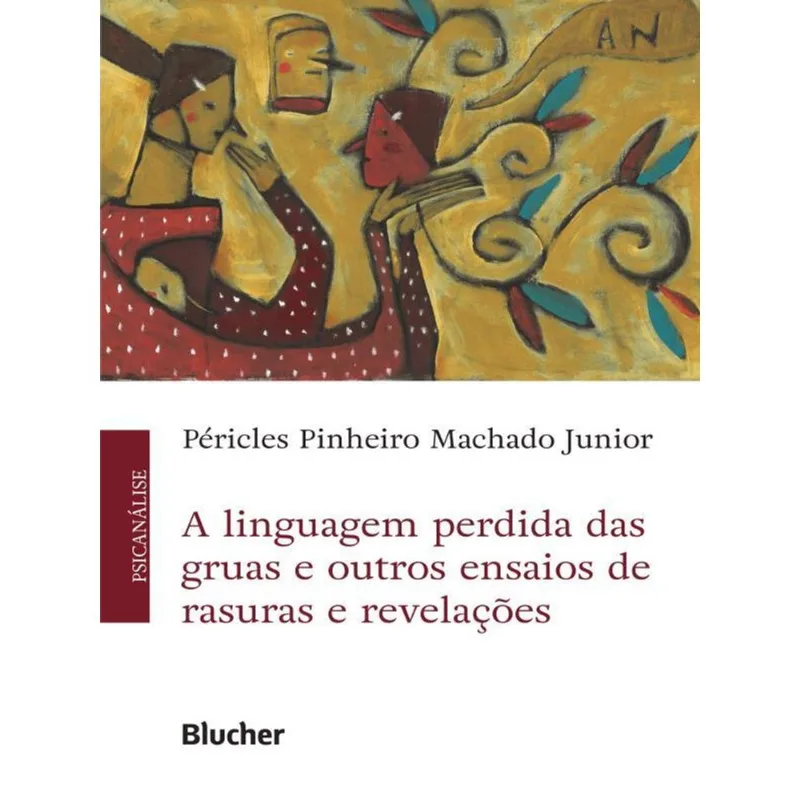 A LINGUAGEM PERDIDA DAS GRUAS E OUTROS ENSAIOS DE RASURAS E REVELAÇÕES