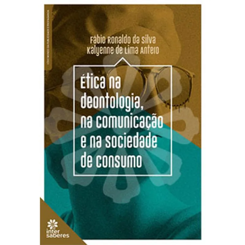 ÉTICA NA DEONTOLOGIA, NA COMUNICAÇÃO E NA SOCIEDADE DE CONSUMO
