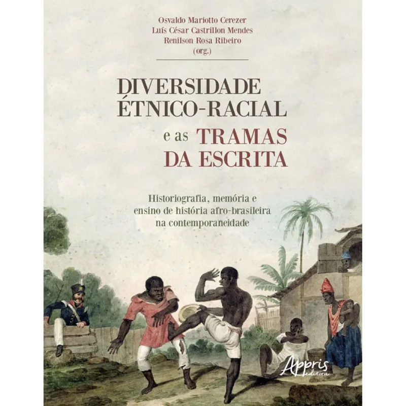 DIVERSIDADE ÉTNICO-RACIAL E AS TRAMAS DA ESCRITA HISTORIOGRAFIA, MEMÓRIA E ENSINO DE HISTÓRIA: AFRO-