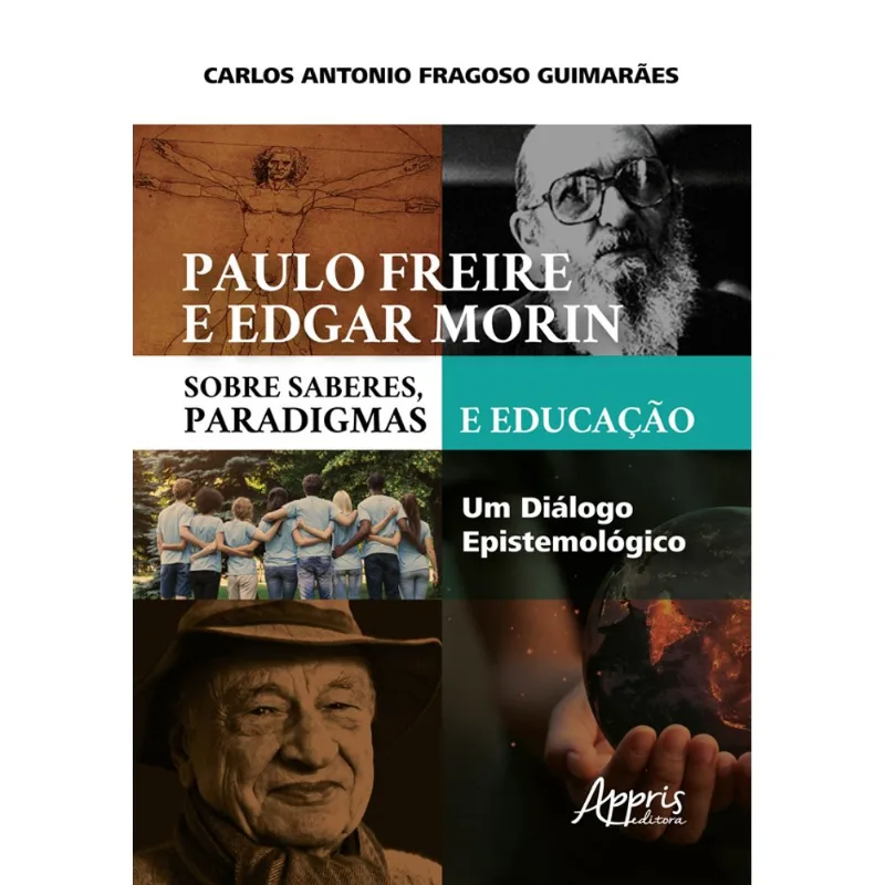 PAULO FREIRE E EDGAR MORIN SOBRE SABERES, PARADIGMAS E EDUCAÇÃO: UM DIÁLOGO EPISTEMOLÓGICO