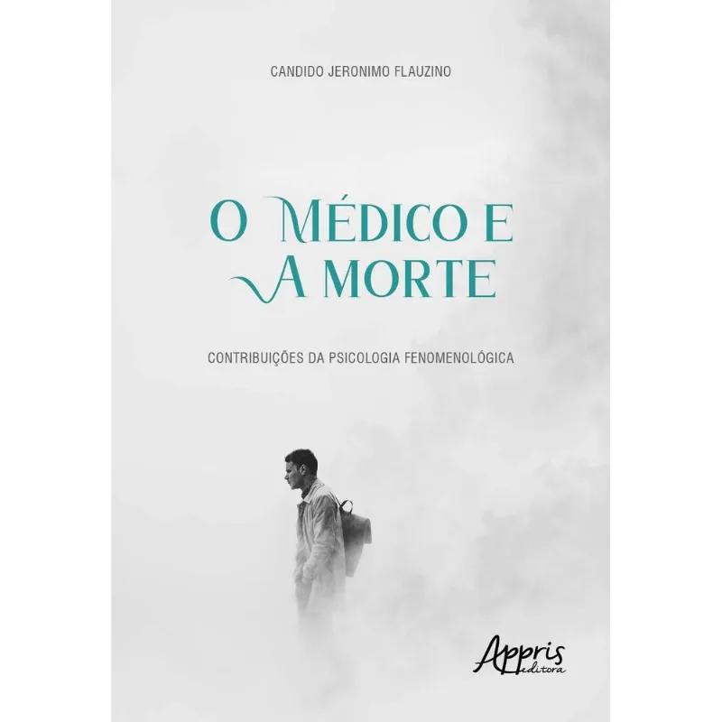 O MÉDICO E A MORTE: CONTRIBUIÇÕES DA PSICOLOGIA FENOMENOLÓGICA