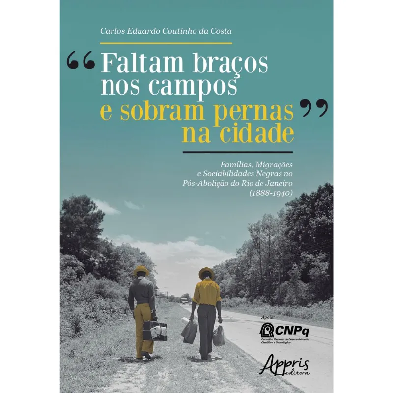 “FALTAM BRAÇOS NOS CAMPOS E SOBRAM PERNAS NA CIDADE”: FAMÍLIAS, MIGRAÇÕES E SOCIABILIDADES NEGRAS NO