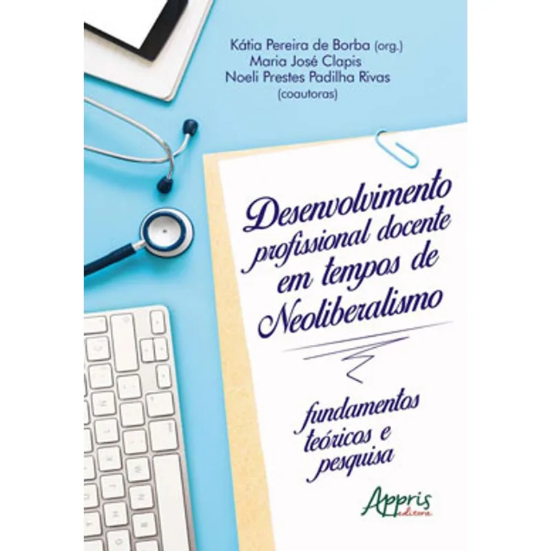 DESENVOLVIMENTO PROFISSIONAL DOCENTE EM TEMPOS DE NEOLIBERALISMO: FUNDAMENTOS TEÓRICOS E PESQUISA