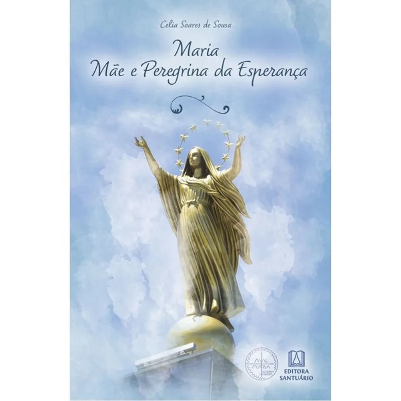 MARIA, MÃE E PEREGRINA DA ESPERANÇA - VOL. 1
