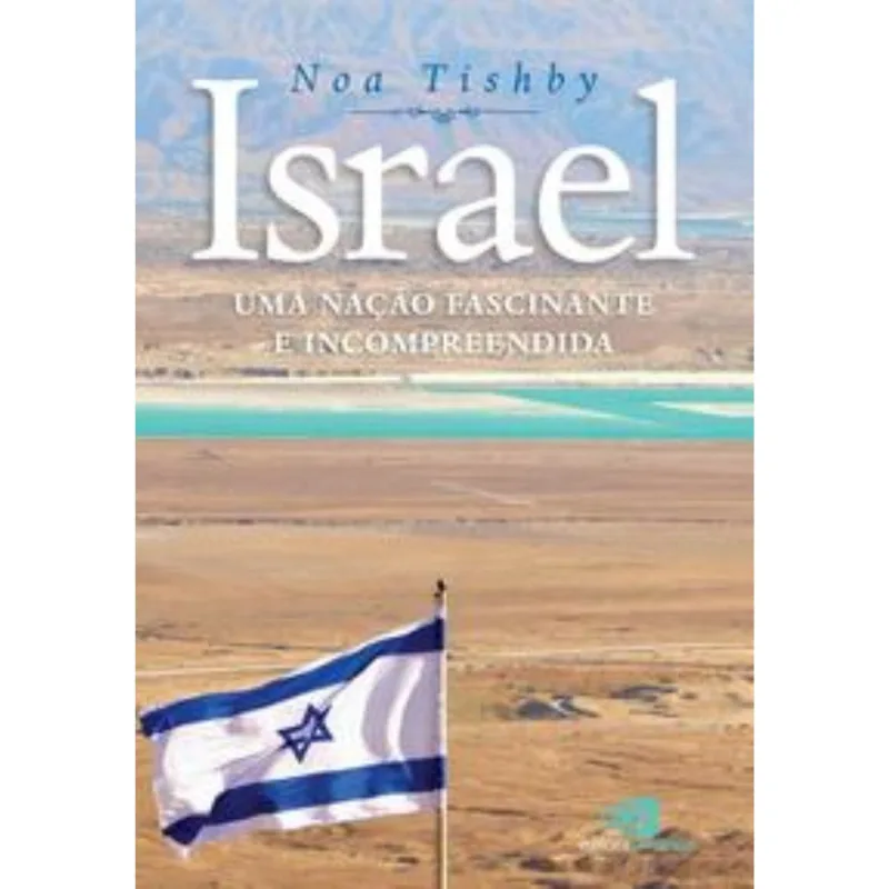 Israel - Uma Nação Fascinante E Incompreendida