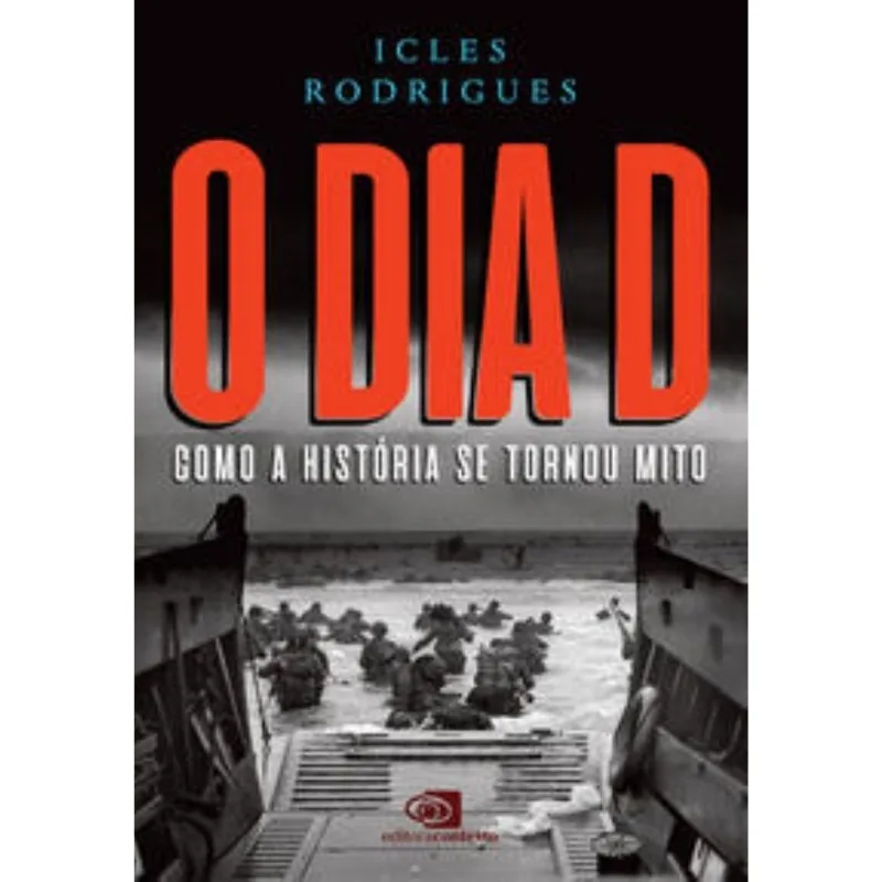 Dia D - Como A Historia Se Tornou Mito, O