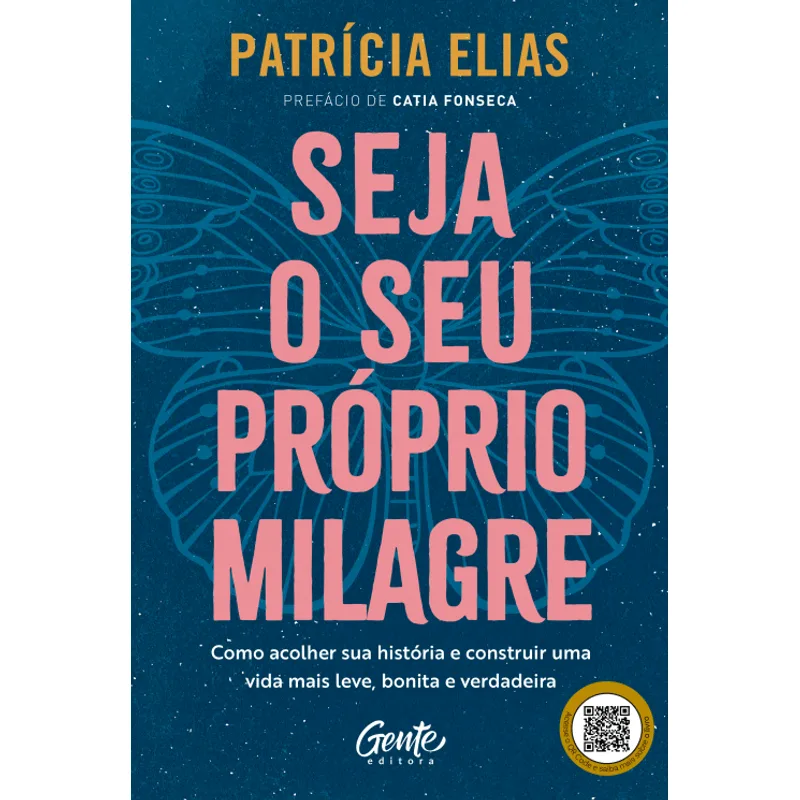 Seja o Seu Próprio Milagre: Como Acolher Sua História e Construir Uma Vida Mais Leve, Bonita e Verdadeira