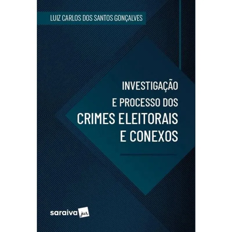 Investigação e Processo dos Crimes Eleitorais e Conexos