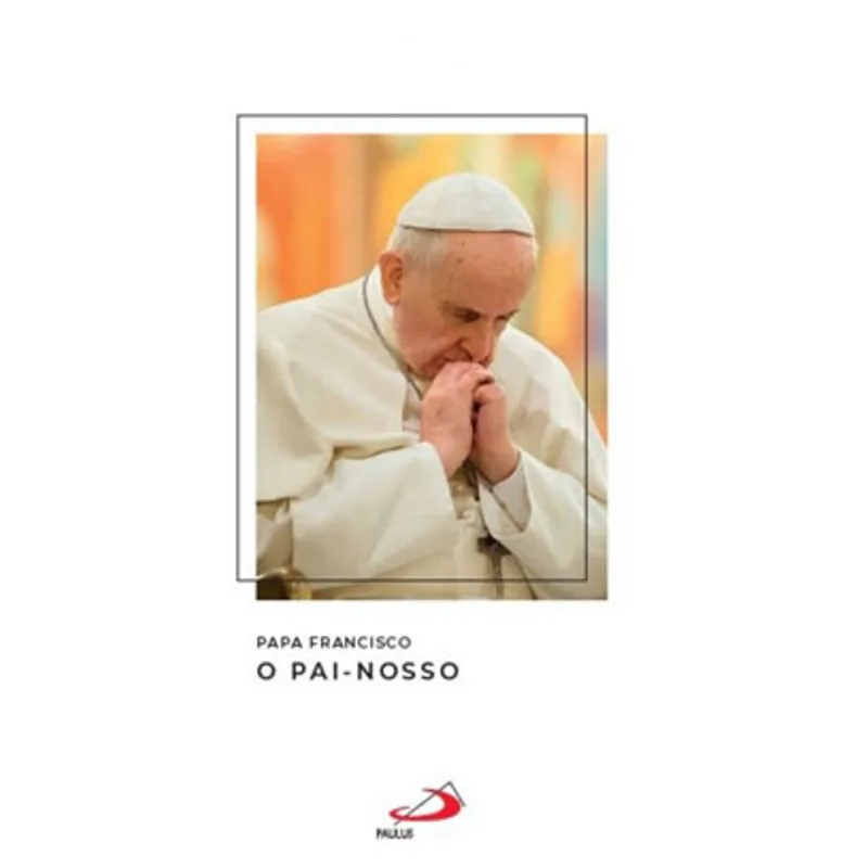 PAPA FRANCISCO - O PAI NOSSO