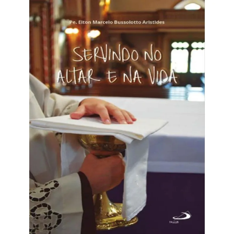 SERVINDO NO ALTAR E NA VIDA