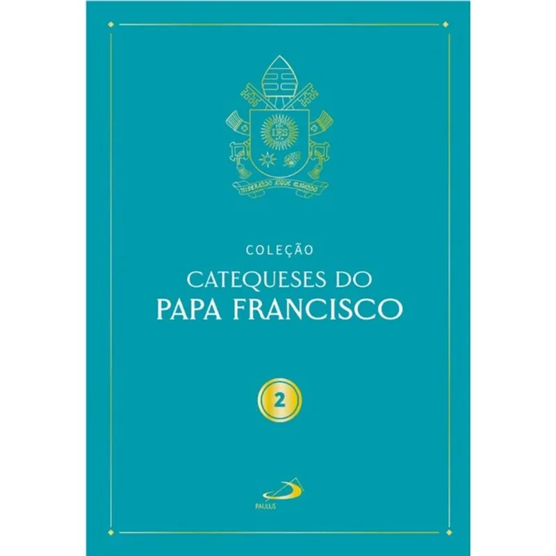 CATEQUESES DO PAPA FRANCISCO - VOL II - VOL. 2