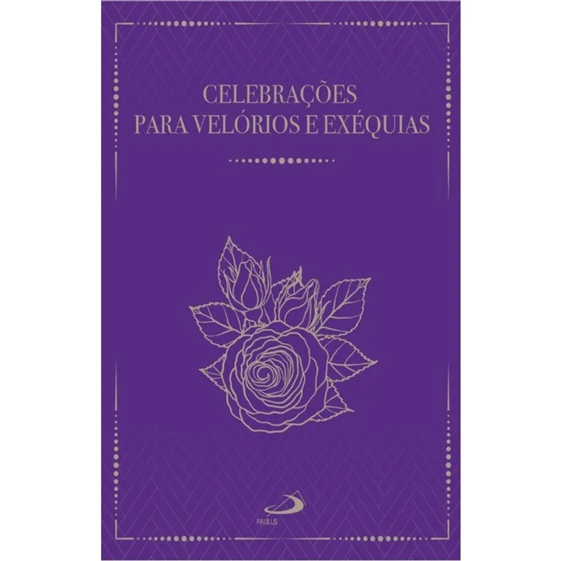 CELEBRAÇÕES PARA VELÓRIOS E EXÉQUIAS -2ª EDIÇÃO