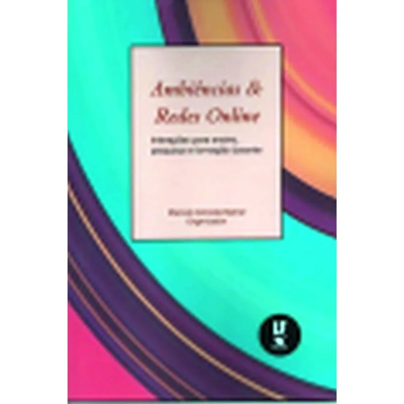 AMBIÊNCIAS & REDES ONLINE: INTERAÇÕES PARA O ENSINO, PESQUISA E FORMAÇÃO COCENTE