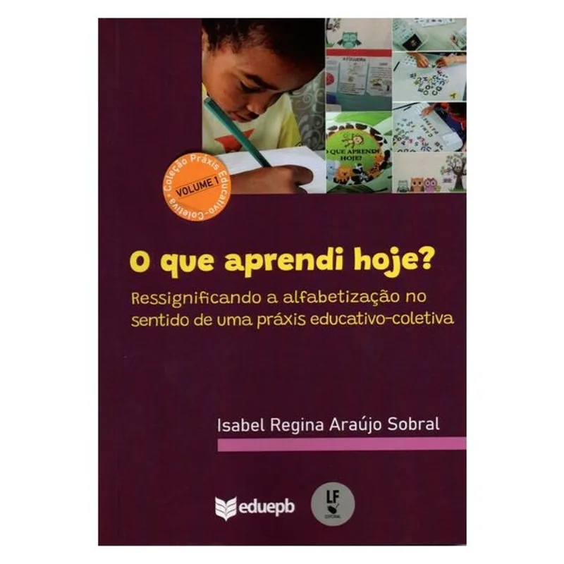 O QUE APRENDI HOJE? RESSIGNIFICANDO A ALFABETIZAÇÃO NO SENTIDO DE UMA PRÁXIS EDUCATIVO-COLETIVA