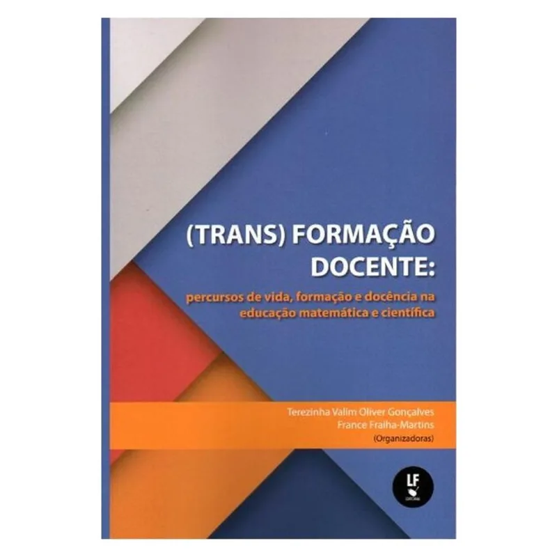 (TRANS)FORMAÇÃO DOCENTE: PERCURSO DE VIDA, FORMAÇÃO E DOCÊNCIA NA EDUCAÇÃO MATEMÁTICA E CIENTÍFICA