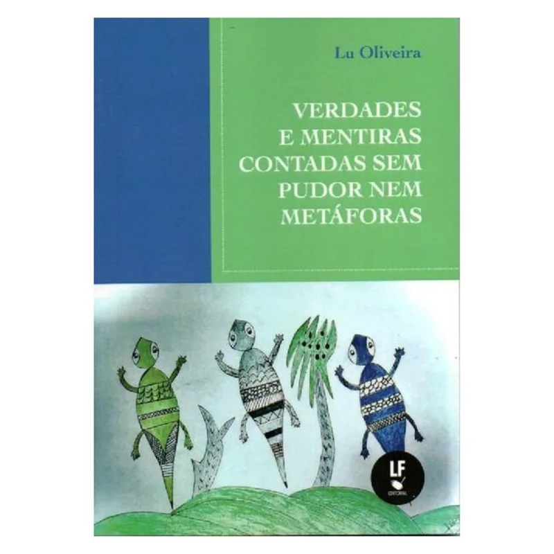 VERDADES E MENTIRAS CONTADAS SEM PUDOR NEM METÁFORAS