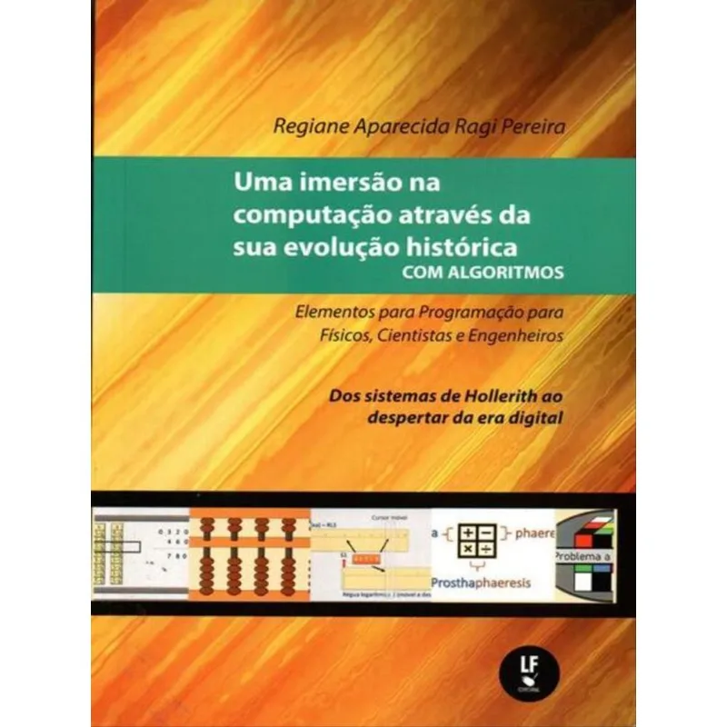 UMA IMERSÃO NA COMPUTAÇÃO ATRAVÉS DA SUA EVOLUÇÃO HISTÓRICA COM ALGORITMOS: ELEMENTOS PARA PROGRAMAÇ