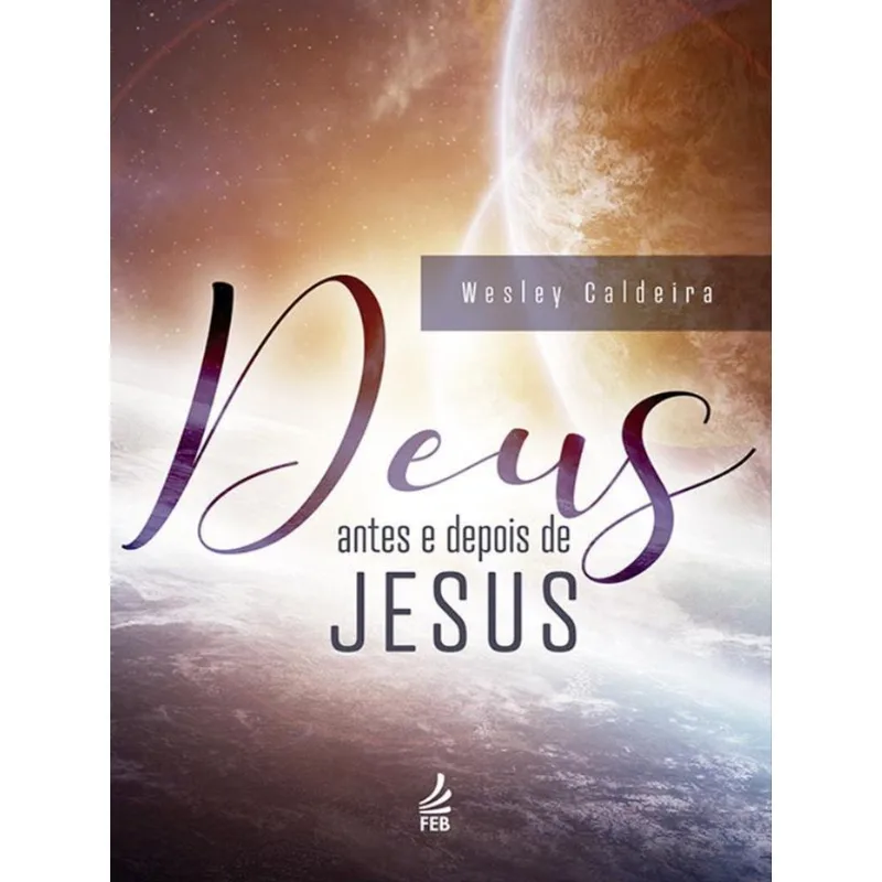 DEUS, ANTES E DEPOIS DE JESUS