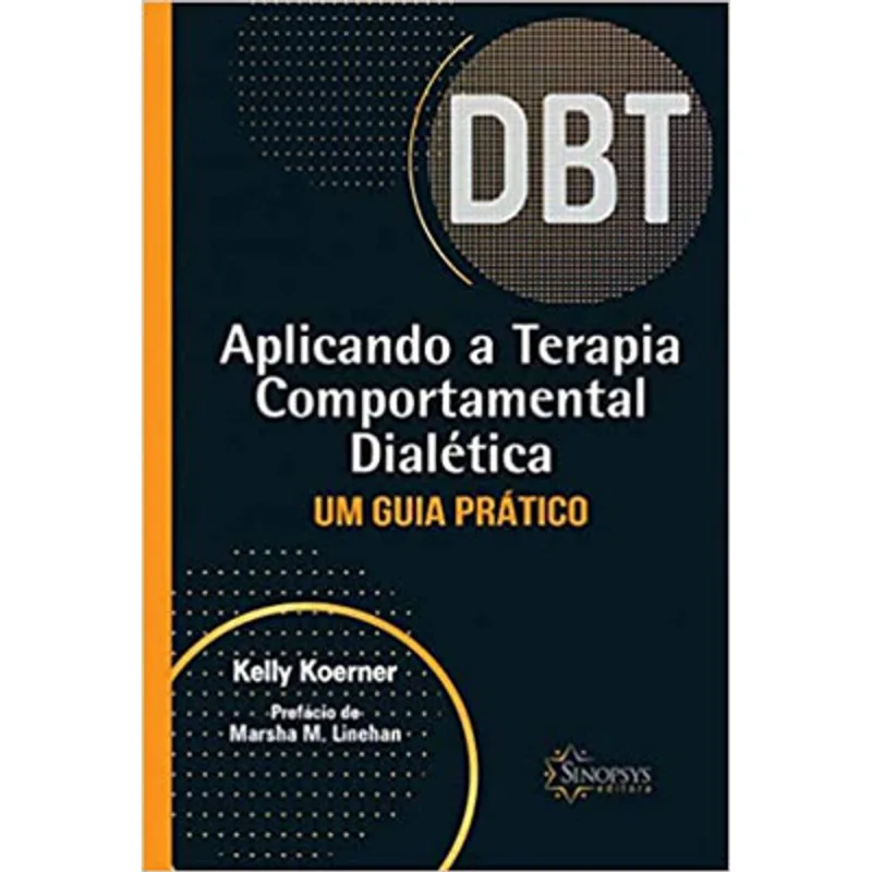 APLICANDO A TERAPIA COMPORTAMENTAL DIALÉTICA: UM GUIA PRÁTICO