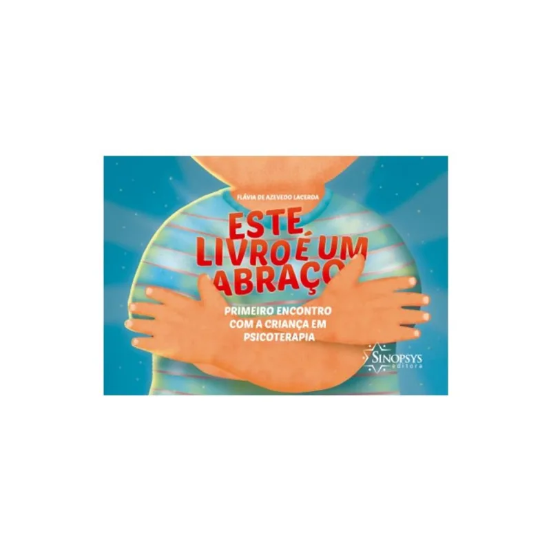 ESTE LIVRO É UM ABRAÇO: PRIMEIRO ENCONTRO COM A CRIANÇA EM PSICOTERAPIA