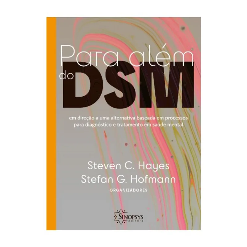 PARA ALÉM DO DSM: EM DIREÇÃO A UMA ALTERNATIVA BASEADA EM PROCESSOS PARA DIAGNÓSTICO E TRATAMENTO EM