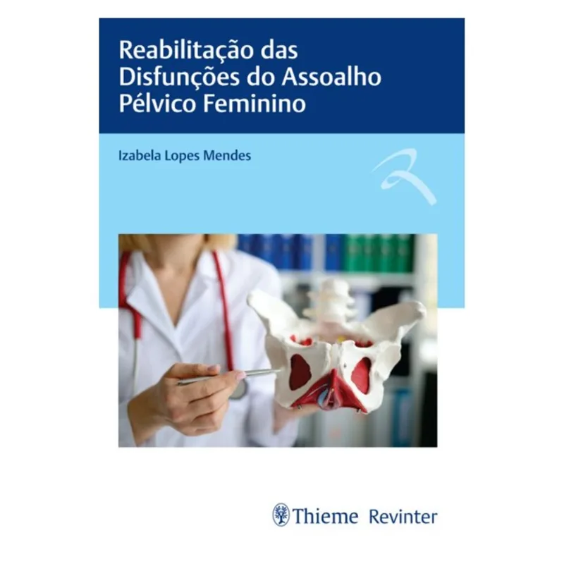 REABILITAÇÃO DAS DISFUNÇÕES DO ASSOALHO PÉLVICO FEMININO
