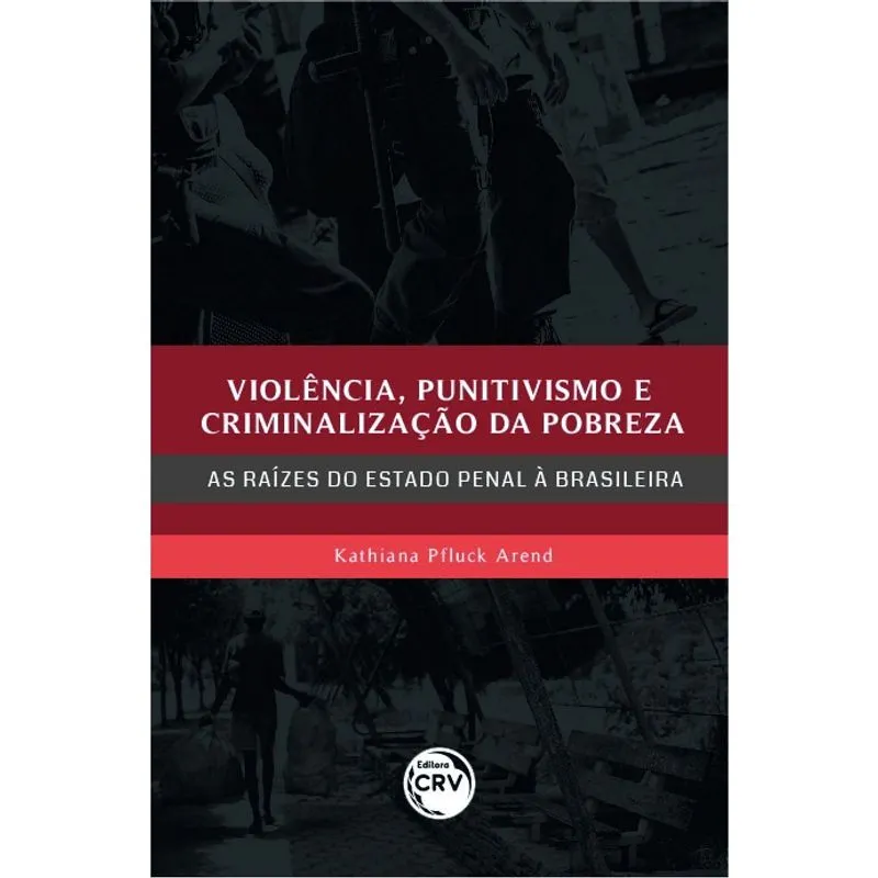 Livro - Violência, Punitivismo E Criminalização Da Pobreza: As Raízes Do Estado Penal À Brasileira