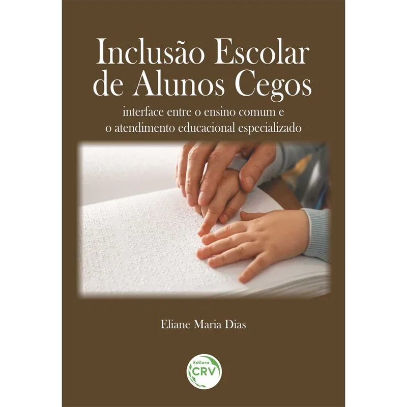 Livro - Inclusão Escolar De Alunos Cegos: Interface Entre O Ensino Comum E O Atendimento Educacional Especializado