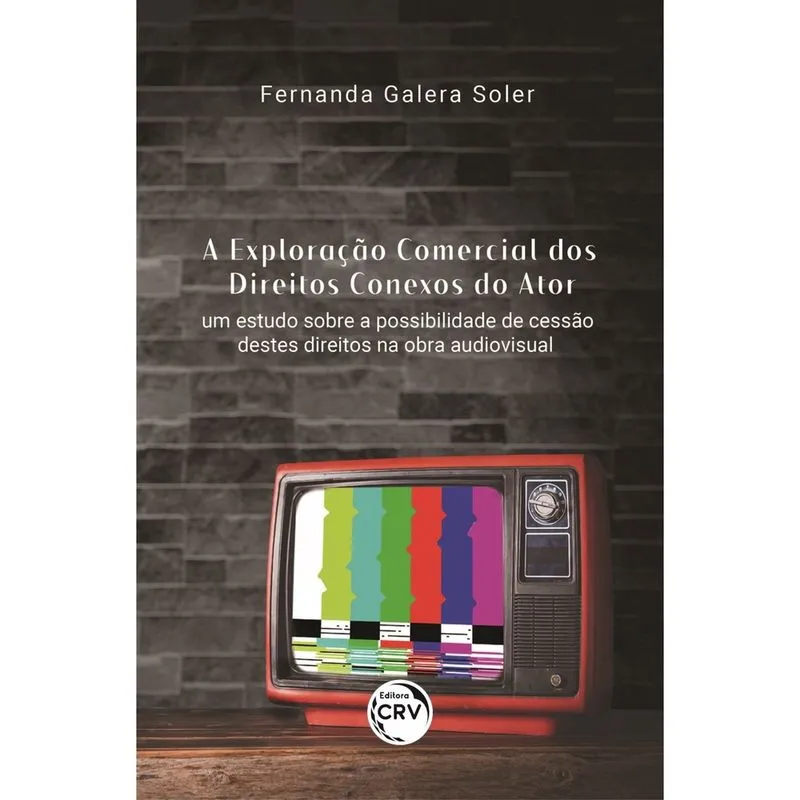 Livro - A exploração comercial dos direitos conexos do ator: Um estudo sobre a possibilidade de cessão destes direitos na obra audiovisual