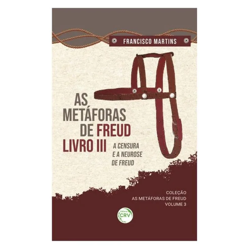 AS METÁFORAS DE FREUD, LIVRO III, A CENSURA E A NEUROSE DE FREUD