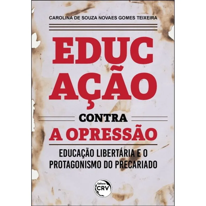 Livro - Educação Contra A Opressão:: Educação Libertária e o protagonismo do precariado