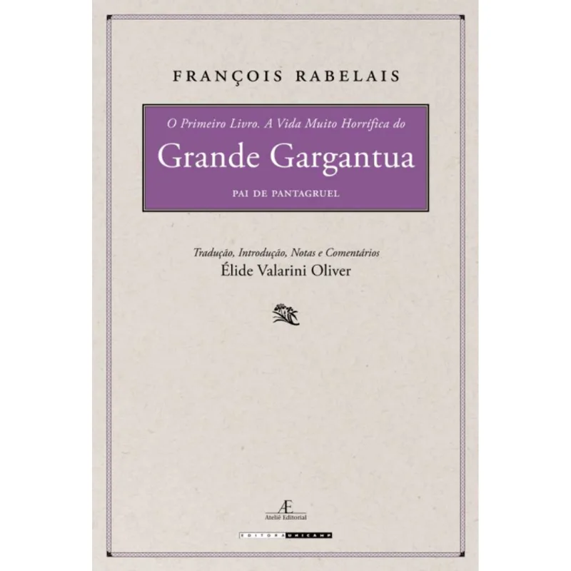 O Primeiro Livro. a Vida Muito Horrífica do Grande Gargantua, Pai de Pantagruel