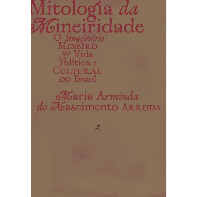 Mitologia Da Mineiridade - O Imaginário Mineiro Na Vida Política E Cultural Do Brasil
