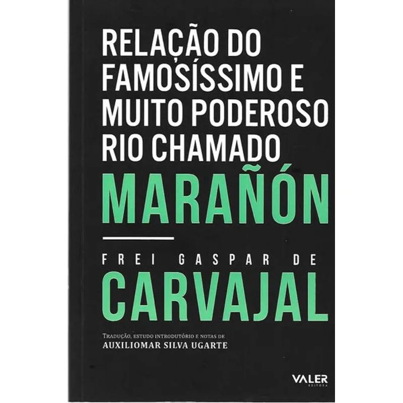 RELAÇÃO DO FAMOSÍSSIMO E MUITO PODEROSO RIO CHAMADO MARAÑÓN