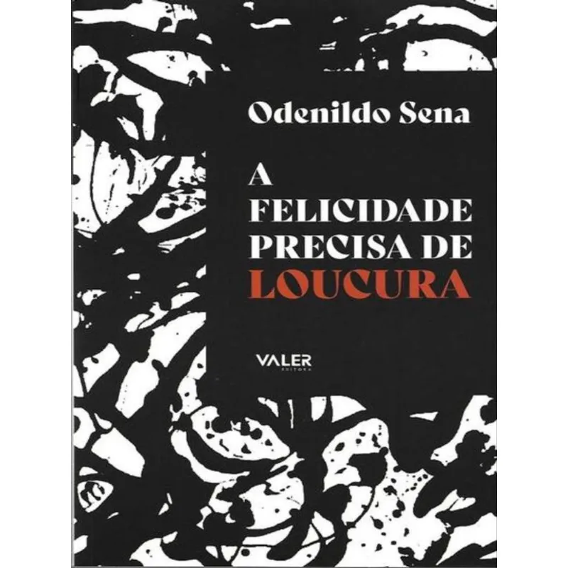 FELICIDADE PRECISA DE LOUCURA,A