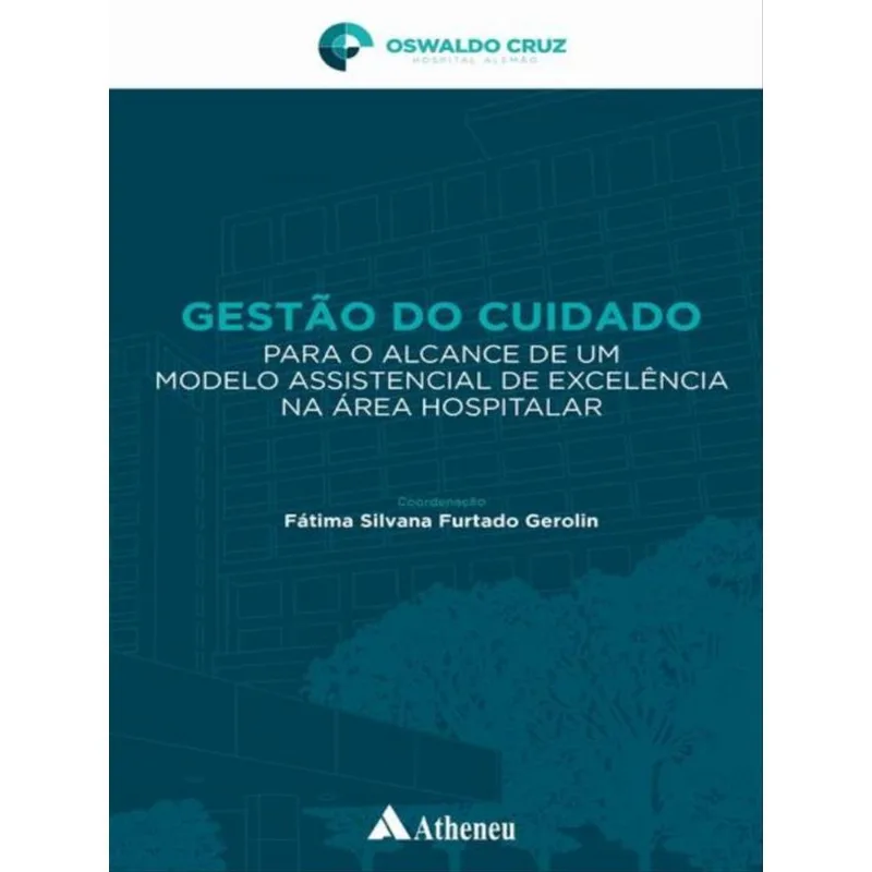 GESTÃO DO CUIDADO PARA O ALCANCE DE UM MODELO ASSISTENCIAL DE EXCELÊNCIA NA ÁREA HOSPITALAR