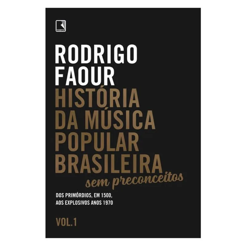 HISTÓRIA DA MÚSICA POPULAR BRASILEIRA: SEM PRECONCEITOS (VOL. 1)