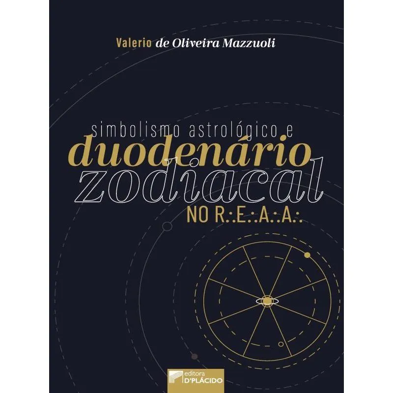 SIMBOLISMO ASTROLÓGICO E DUODENÁRIO ZODIACAL NO R.E.A.A - VOL. 1