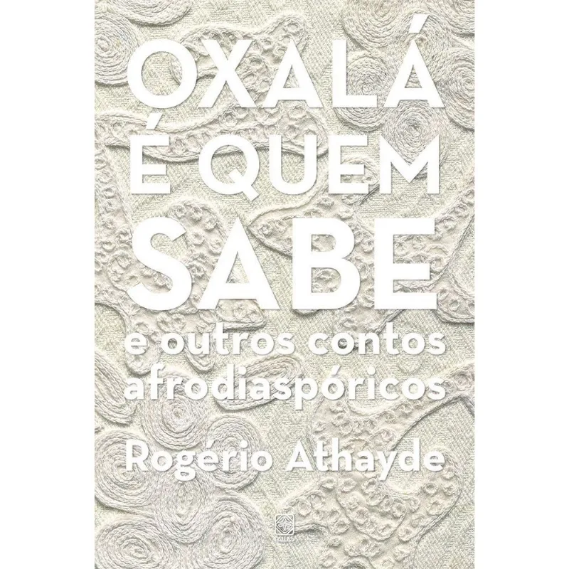 Oxalá É Quem Sabe E Outros Contos Afrodiaspóricos