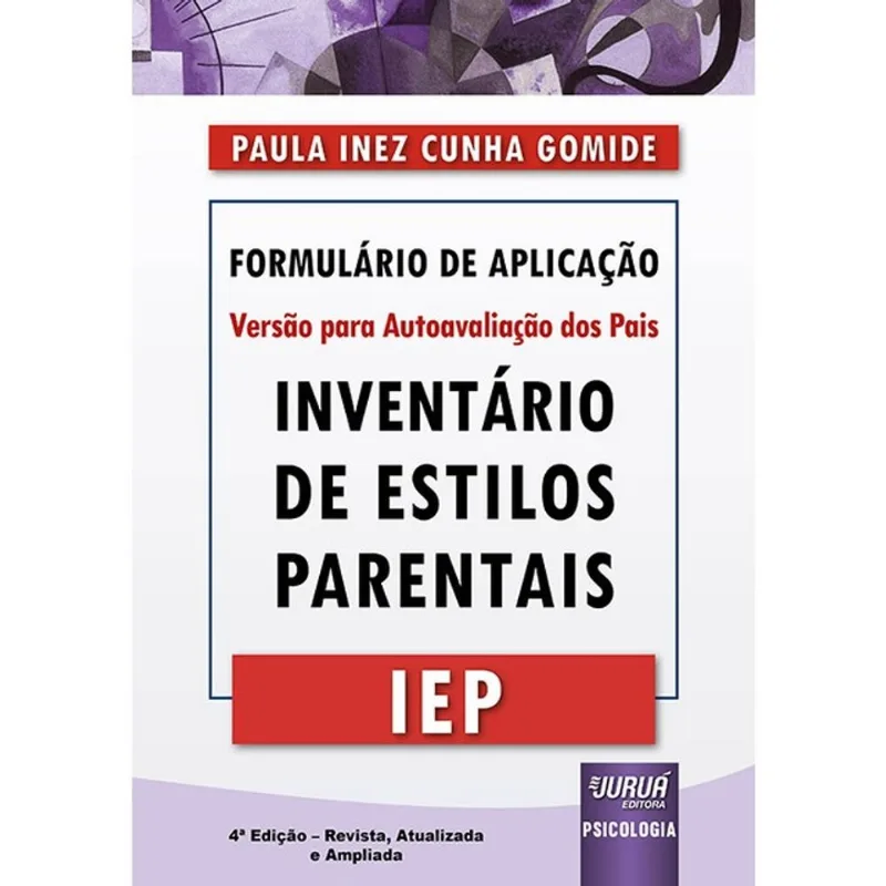INVENTÁRIO DE ESTILOS PARENTAIS - IEP - FORMULÁRIO DE APLICAÇÃO - VERSÃO PARA AUTOAVALIAÇÃO DOS PAIS