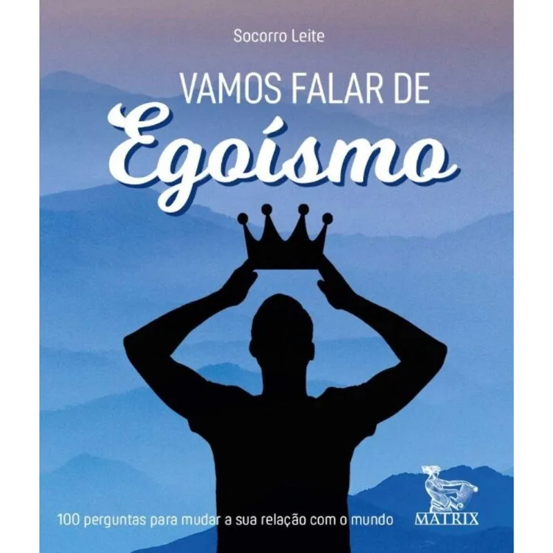 Vamos Falar De Egoísmo - 100 Perguntas Para Mudar A Sua Relação Com O Mundo