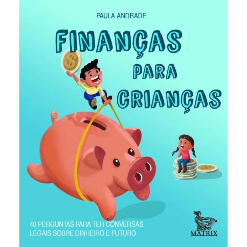 Finanças Para Crianças - 40 Perguntas Para Ter Conversas Legais Sobre Dinheiro E Futuro
