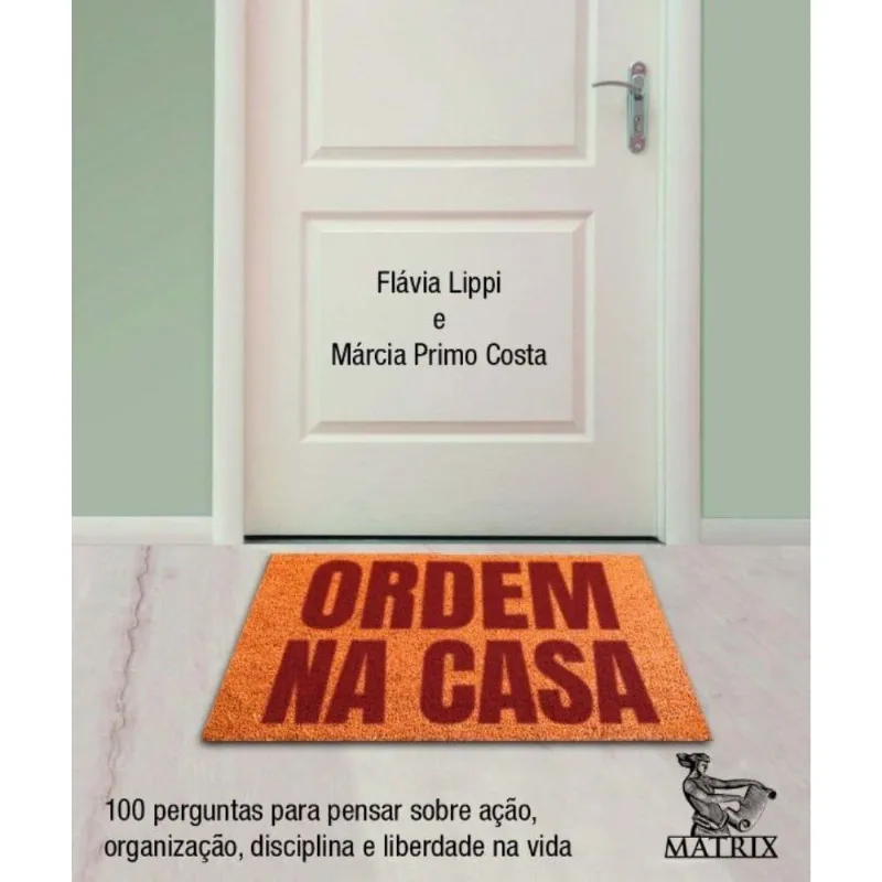 Ordem Na Casa - 100 Perguntas Para Pensar Sobre Ação, Organização, Disciplina E Liberdade Na Vida