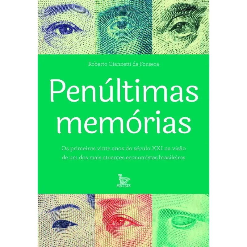Penúltimas Memórias - Os Primeiros Vinte Anos Do Século Xxi Na Visão De Um Dos Mais Atuantes Economi