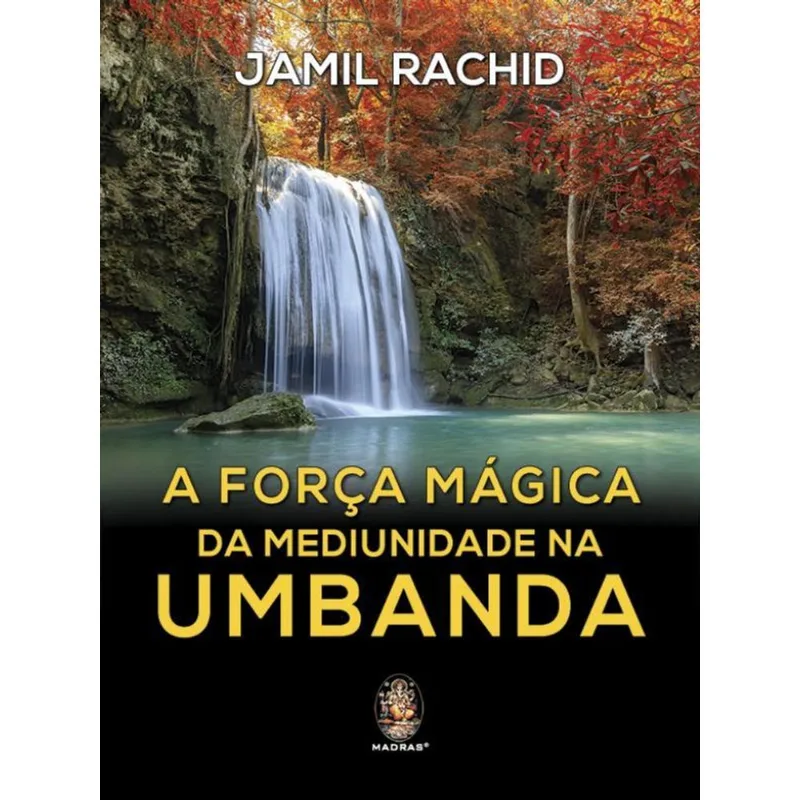 A FORÇA MÁGICA DA MEDIUNIDADE NA UMBANDA - VOL. 1